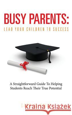 Busy Parents: Lead Your Children To Success Silva, Gabriel 9780992108700 Academic Leaders Education - książka