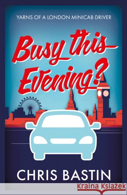 Busy this Evening?: Yarns of a London Minicab Driver Chris Bastin 9781915853035 The Book Guild Ltd - książka