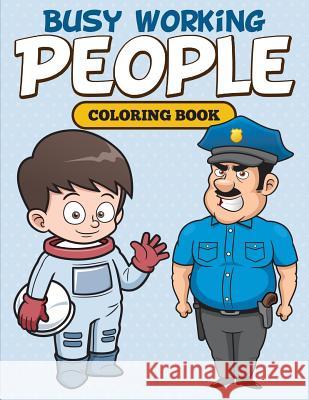 Busy Working People Coloring Book Speedy Publishing LLC 9781682127001 Speedy Kids - książka