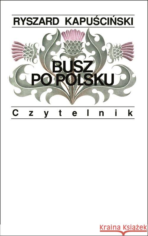 Busz po polsku w.2019 Kapuściński Ryszard 9788307034614 Czytelnik - książka