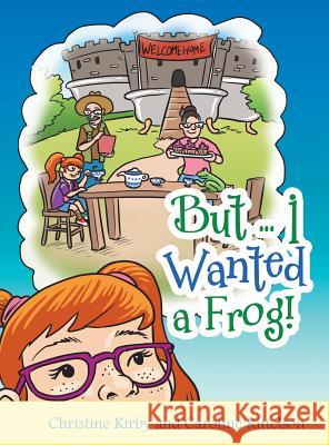 But ... I Wanted a Frog! Christine Kirby, Caroline Kittelson 9781480871502 Archway Publishing - książka