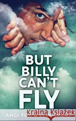 But Billy Can't Fly Angi Fox Elly Grant 9784824126658 Next Chapter - książka