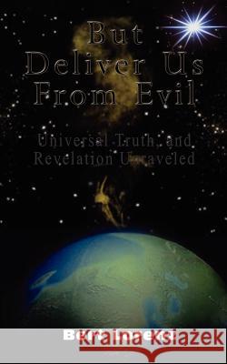 But Deliver Us From Evil: Universal Truth, and Revelation Unraveled Lorenz, Bert 9780759693296 Authorhouse - książka