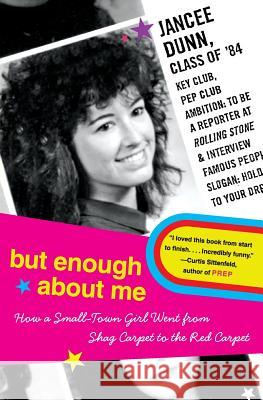 But Enough about Me: How a Small-Town Girl Went from Shag Carpet to the Red Carpet Jancee Dunn 9780060843656 Harper Paperbacks - książka