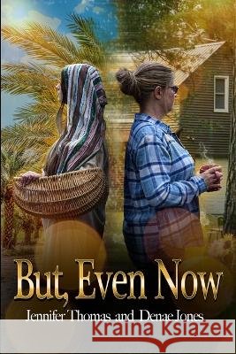 But, Even Now Jennifer Thomas Denae Jones  9798985520095 Woodsong (Formally Prince of Peace Publishers - książka