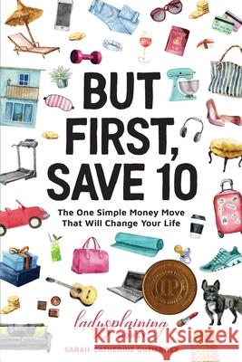But First, Save 10: The One Simple Money Move That Will Change Your Life Sarah-Catherine Gutierrez 9781944528171 Et Alia Press - książka