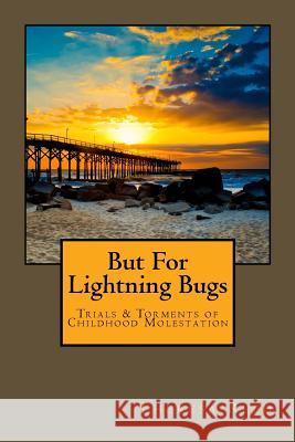 But for Lightning Bugs: Trials & Torments of Childhood Molestation Theresa Reed 9781516804078 Createspace Independent Publishing Platform - książka