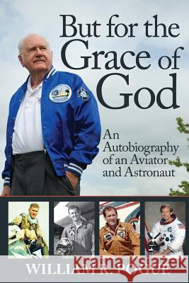 But for the Grace of God: An Autobiography of an Aviator and Astronaut William R. Pogue 9781539810506 Createspace Independent Publishing Platform - książka