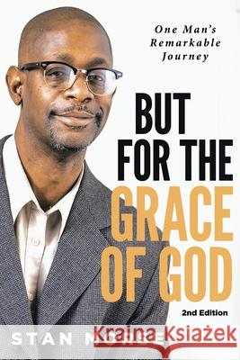 But for the Grace of God: One Man's Remarkable Journey Marcus Webb Stan Morse 9781955575362 Stan Morse - książka