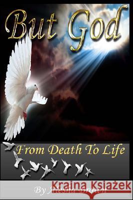 But God: From Death to Life Alesha R. Brown 9781516873265 Createspace - książka