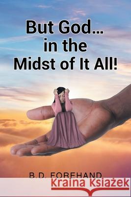 But God... in the Midst of It All! B. D. Forehand 9781685178949 Christian Faith Publishing, Inc - książka