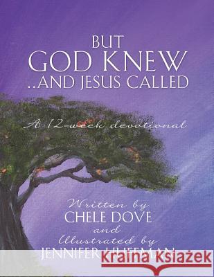 But God Knew...and Jesus Called Chele Dove, Jennifer Huffman 9781498454636 Xulon Press - książka