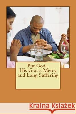 But God...His Grace, Mercy and Long Suffering MR Thomas E. Bailey 9781534649934 Createspace Independent Publishing Platform - książka