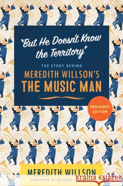 But He Doesn't Know the Territory: The Story Behind Meredith Willson's the Music Man Meredith Willson 9781517910471 University of Minnesota Press - książka