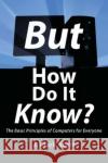 But How Do It Know?: The Basic Principles of Computers for Everyone J. Clark Scott 9780615303765 John C Scott