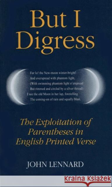 But I Digress: The Exploitation of Parentheses in English Printed Verse Lennard, John 9780198112471 Oxford University Press, USA - książka