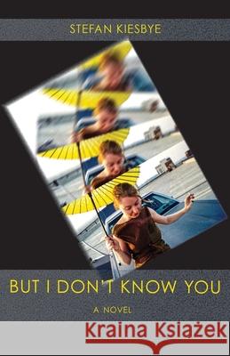 But I Don't Know You Stefan Kiesbye 9781736525852 Saddle Road Press - książka