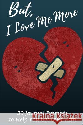 But, I Love Me More: 30 Prompts to Help You Get Over Him Sophia Louise 9781724115782 Independently Published - książka