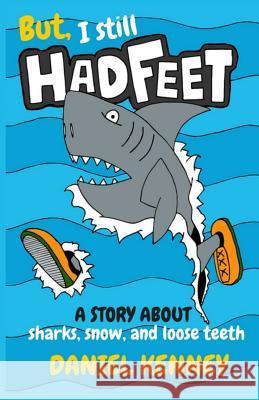 But, I Still Had Feet: A Story About Sharks, Snow, and Loose Teeth Kenney, Daniel 9781515002581 Createspace - książka