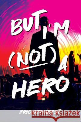 But I\'m Not a Hero Eric Demarest Alex Williams Eric Williams 9781998839025 531 Publishing - książka