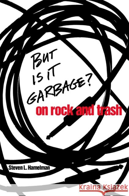 But Is It Garbage?: On Rock and Trash Hamelman, Steven L. 9780820325873 University of Georgia Press - książka