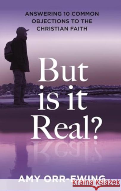 But Is It Real?: Answering 10 Common Objections To The Christian Faith Dr Amy (Author) Orr-Ewing 9781789745337 IVP - książka