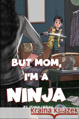 But Mom, I'm a Ninja Jenna Urban 9781630991333 Evatopia - książka