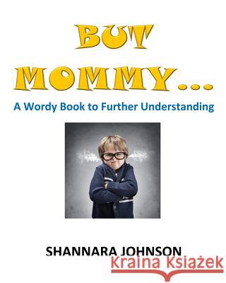 But Mommy...: A Wordy Book to Further Understanding Shannara Johnson 9781517658847 Createspace - książka