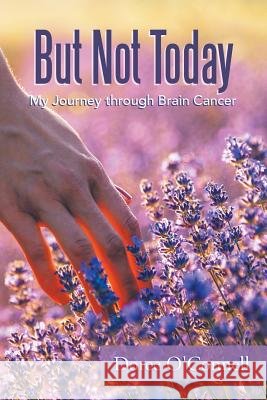 But Not Today: My Journey Through Brain Cancer Doree O'Connell 9781796012651 Xlibris Us - książka