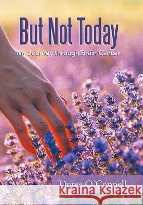 But Not Today: My Journey Through Brain Cancer Doree O'Connell 9781796012668 Xlibris Us - książka