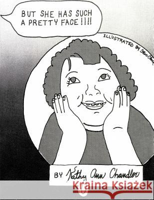 But She Has Such A Pretty Face !!!! Chandler, Kathy Ann 9781477205464 Authorhouse - książka