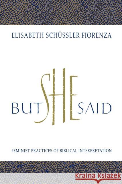 But She Said: Feminist Practices of Biblical Interpretation Elisabeth Schussler Fiorenza Elizabeth Schussler Fiorenza Elisabeth Schussle 9780807012154 Beacon Press - książka