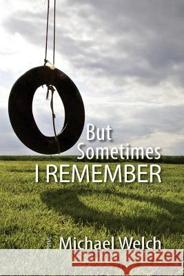 But Sometimes I Remember Michael Welch 9781530997169 Createspace Independent Publishing Platform - książka