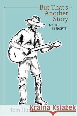 But That's Another Story: My Life In Shorts! Tom Hunnel 9781983714511 Createspace Independent Publishing Platform - książka