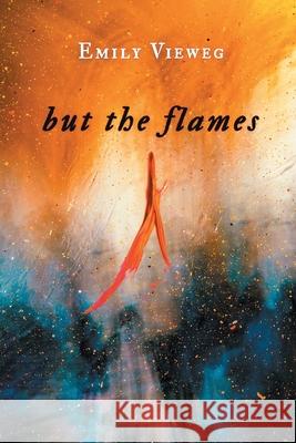 but the flames Emily Vieweg 9781646624164 Finishing Line Press - książka