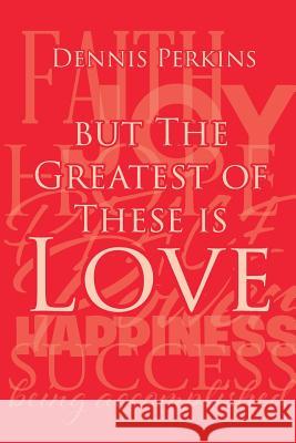 But The Greatest of These is Love Dennis Perkins 9781645691907 Christian Faith Publishing, Inc - książka