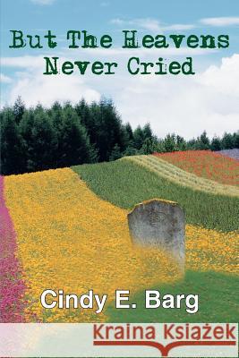 But The Heavens Never Cried Cindy E. Barg 9781418447496 Authorhouse - książka
