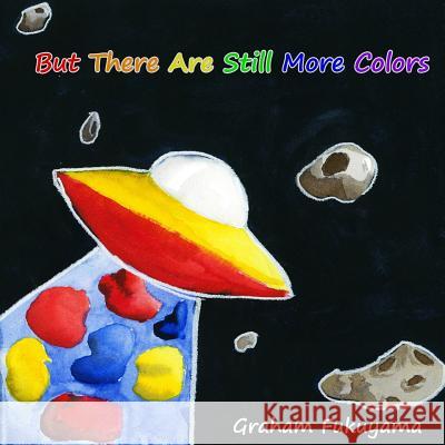 But There Are Still More Colors Graham Fukuyama 9781500178383 Createspace - książka