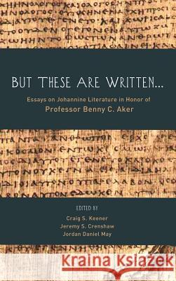 But These Are Written . . . Craig S Keener, Jeremy S Crenshaw, Jordan Daniel May 9781498259590 Pickwick Publications - książka