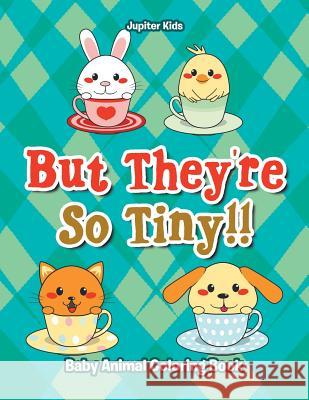 But They're So Tiny!! Baby Animal Coloring Book Jupiter Kids 9781683262381 Jupiter Kids - książka