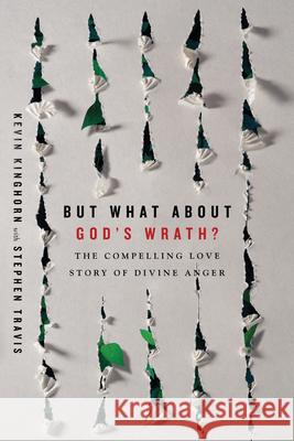 But What about God's Wrath?: The Compelling Love Story of Divine Anger Kevin Kinghorn Stephen Travis 9780830852291 IVP Academic - książka