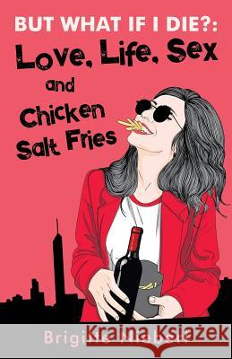 But What if I Die?: Love, Life, Sex & Chicken Salt Fries Nieberl, Brigitte 9780648468400 Brigitte Nieberl - książka