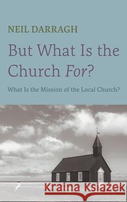 But What Is the Church For? Neil Darragh 9781666727104 Wipf & Stock Publishers - książka