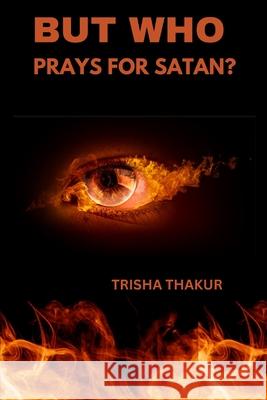 But Who Prays For Satan? Trisha Thakur 9798327680647 Independently Published - książka