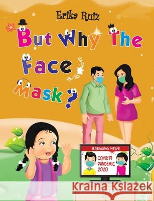 But Why The Face Mask? Erika Ruiz 9781667134260 Lulu.com - książka