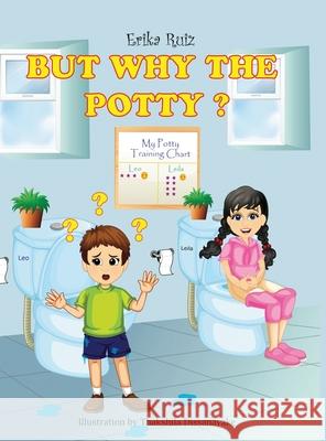 But Why the Potty? Erika Ruiz 9781008968998 Lulu.com - książka