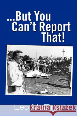 ...But You Can't Report That! Leo McElroy 9781456589134 Createspace - książka