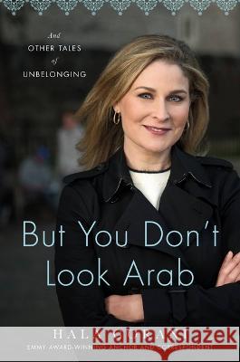 But You Don't Look Arab: And Other Tales of Unbelonging Hala Gorani 9780306831645 Hachette Books - książka