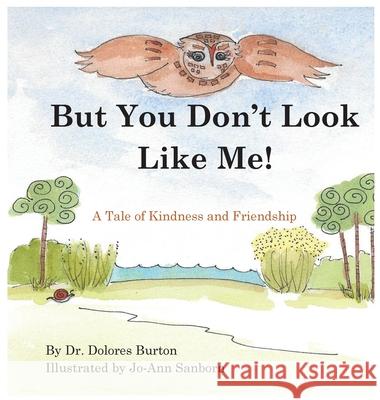 But You Don't Look Like Me: A Tale of Kindness and Friendship Dolores T. Burton Jo-Ann Sanborn 9780997442144 Breaklight Publications - książka