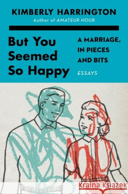 But You Seemed So Happy: A Marriage, in Pieces and Bits Kimberly Harrington 9780063143005 Harper - książka